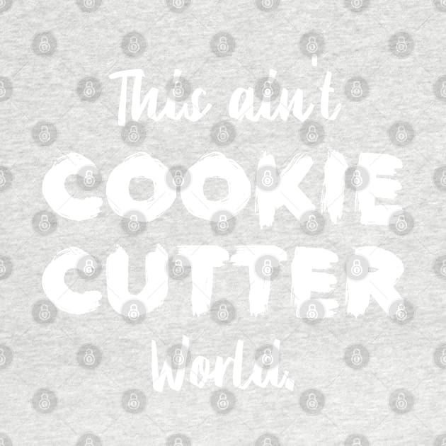 This ain't Cookie Cutter World | Life | Quotes | Green by Wintre2